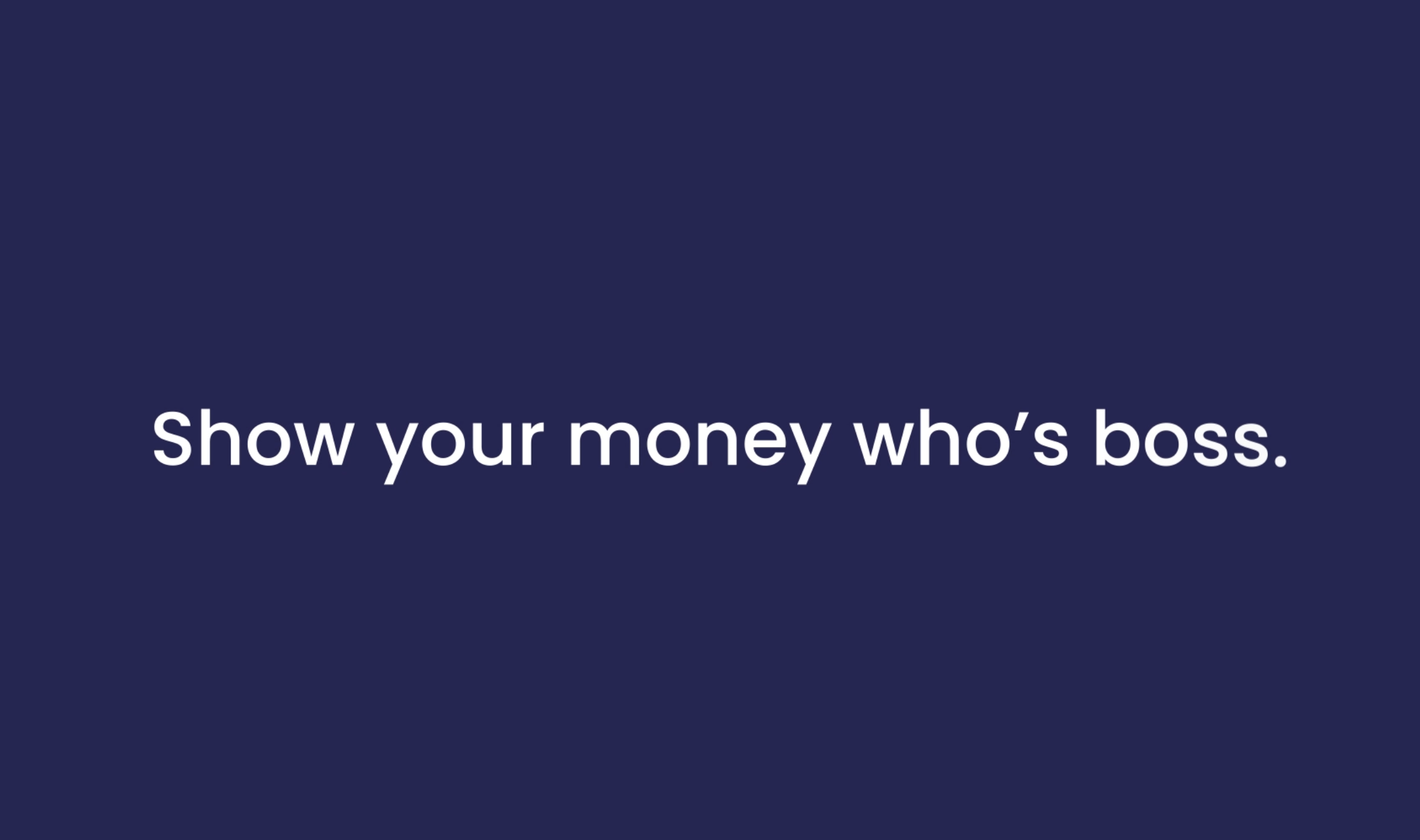 Show your money who’s boss.